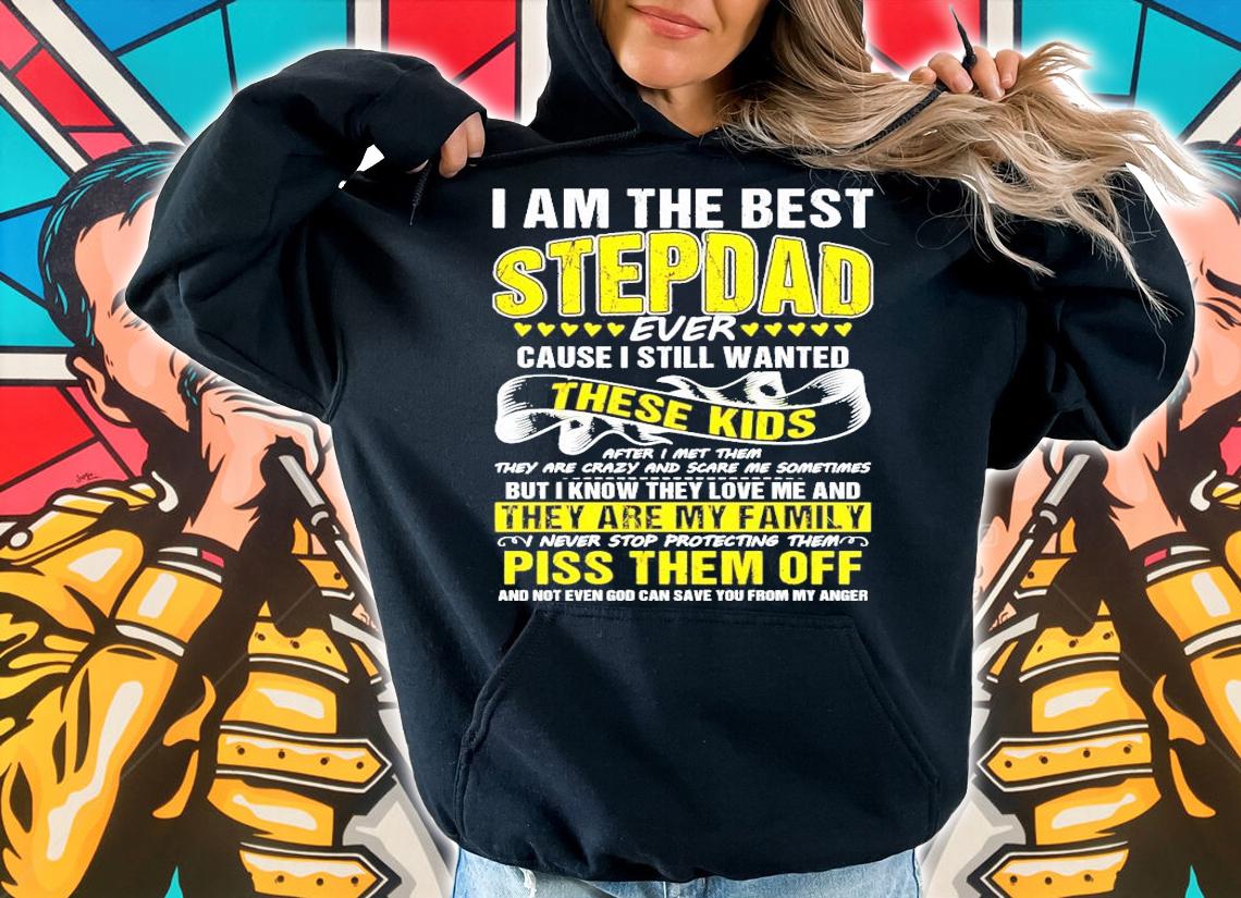 I am the best stepdad ever cause I still wanted these kids shirt hoodie