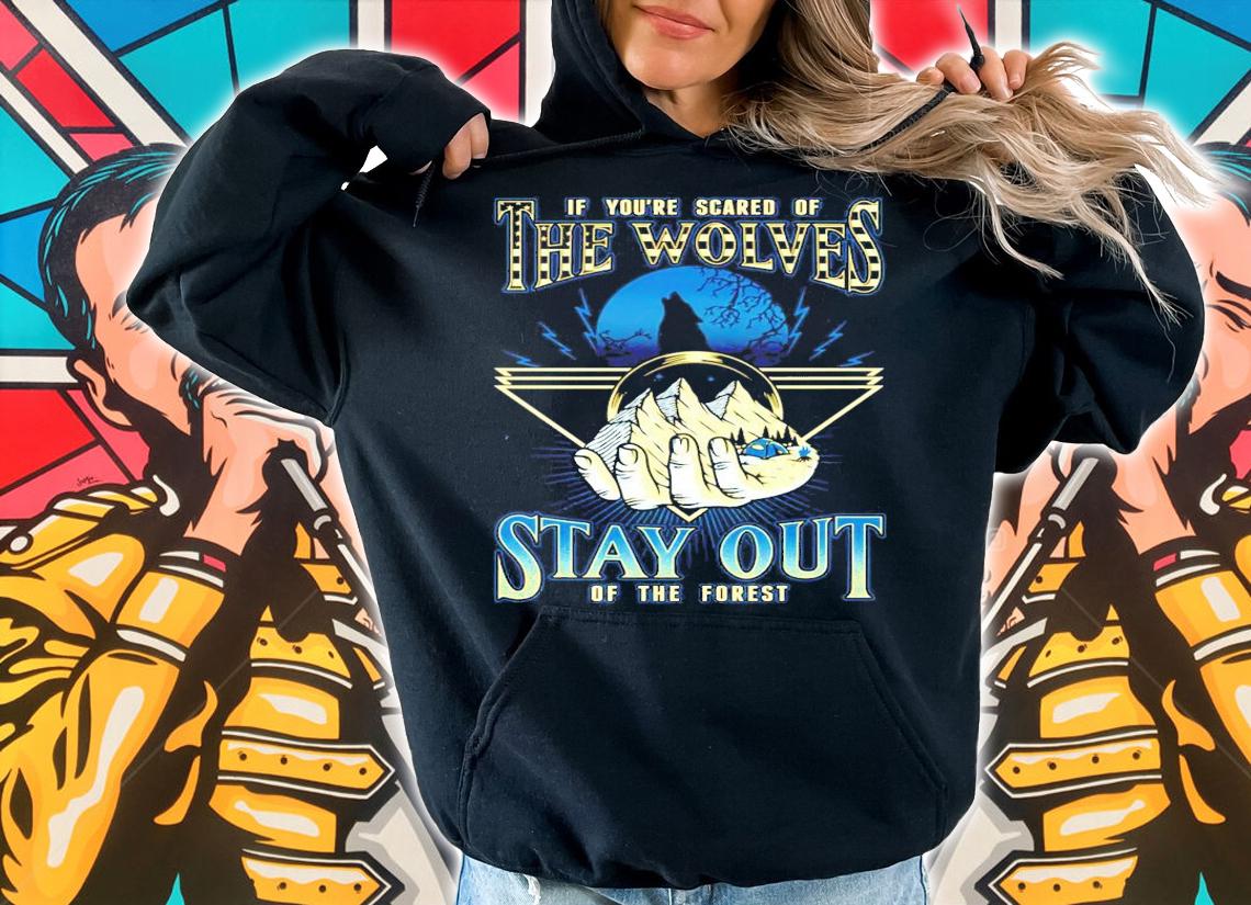 If you're scared of The Wolves Stay Out of the forest shirt