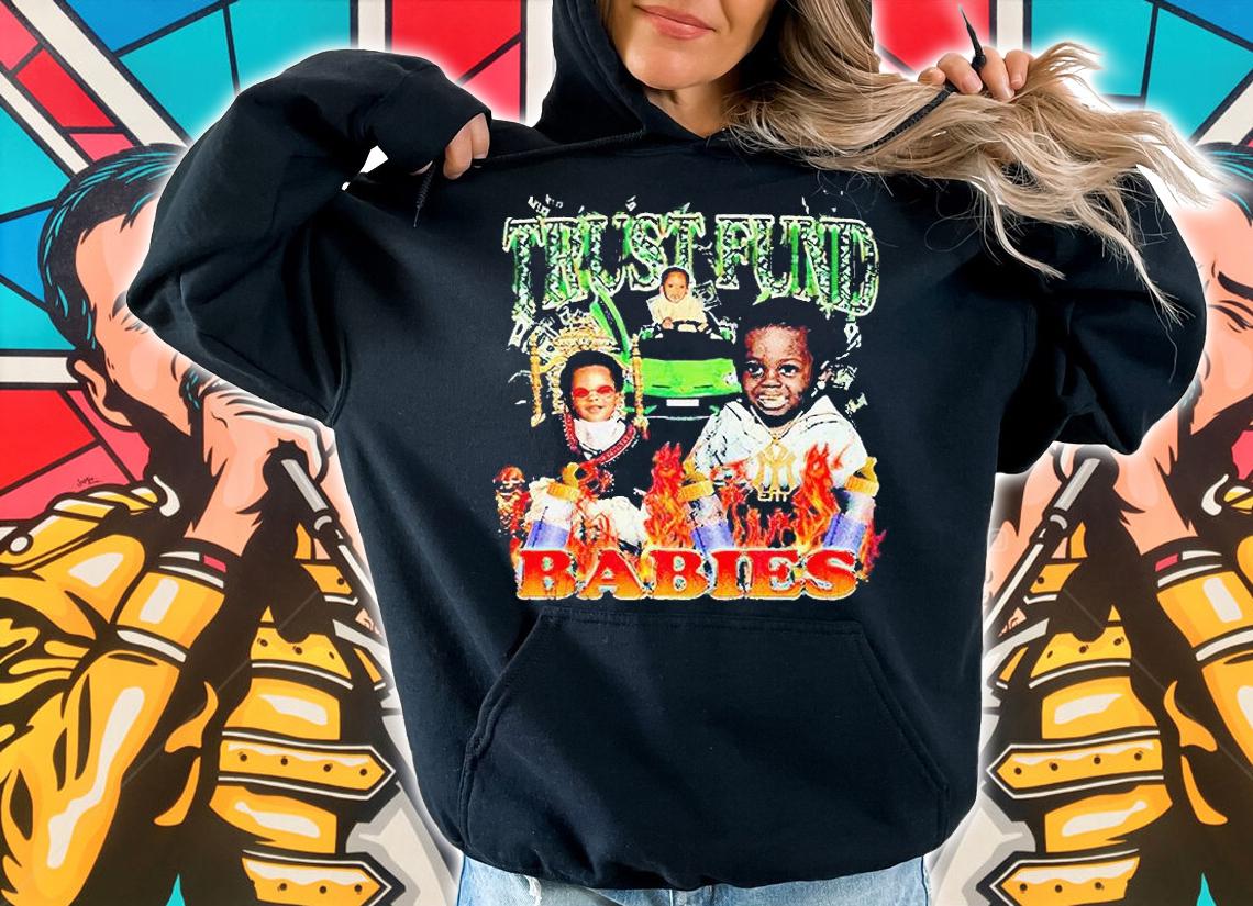 Lil Wayne Trust Fund Babies T-shirts, hoodie and sweatshirt