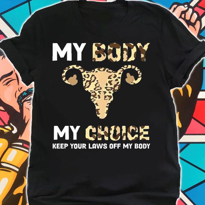 My Body My Choice Pro Choice Feminist Abortion T-Shirt shirt