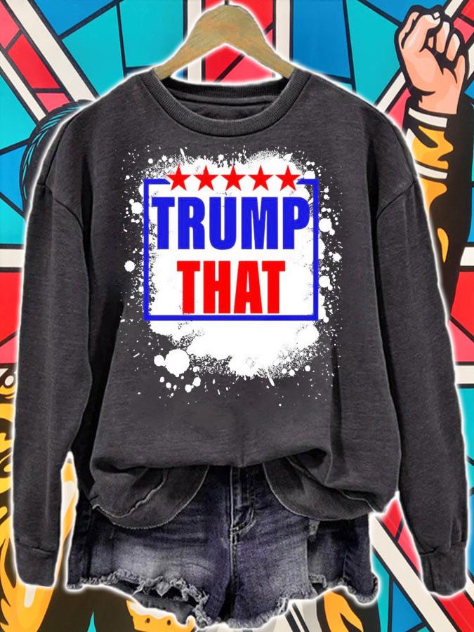 Trump that shirt, sweater hoodie and tank top sweatshirt