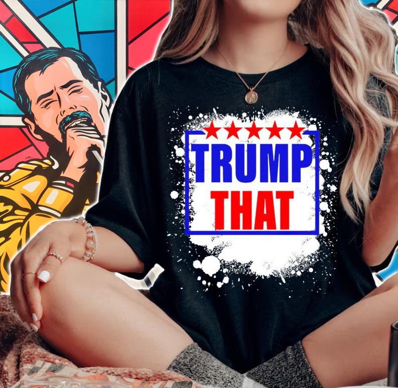 Trump that shirt, sweater hoodie and tank top woman shirt