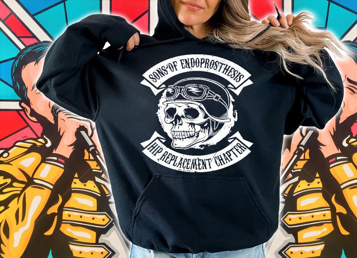 Sons Of Endoprosthesis Hip Replacement Chapter Hip Surgery T-Shirt hoodie