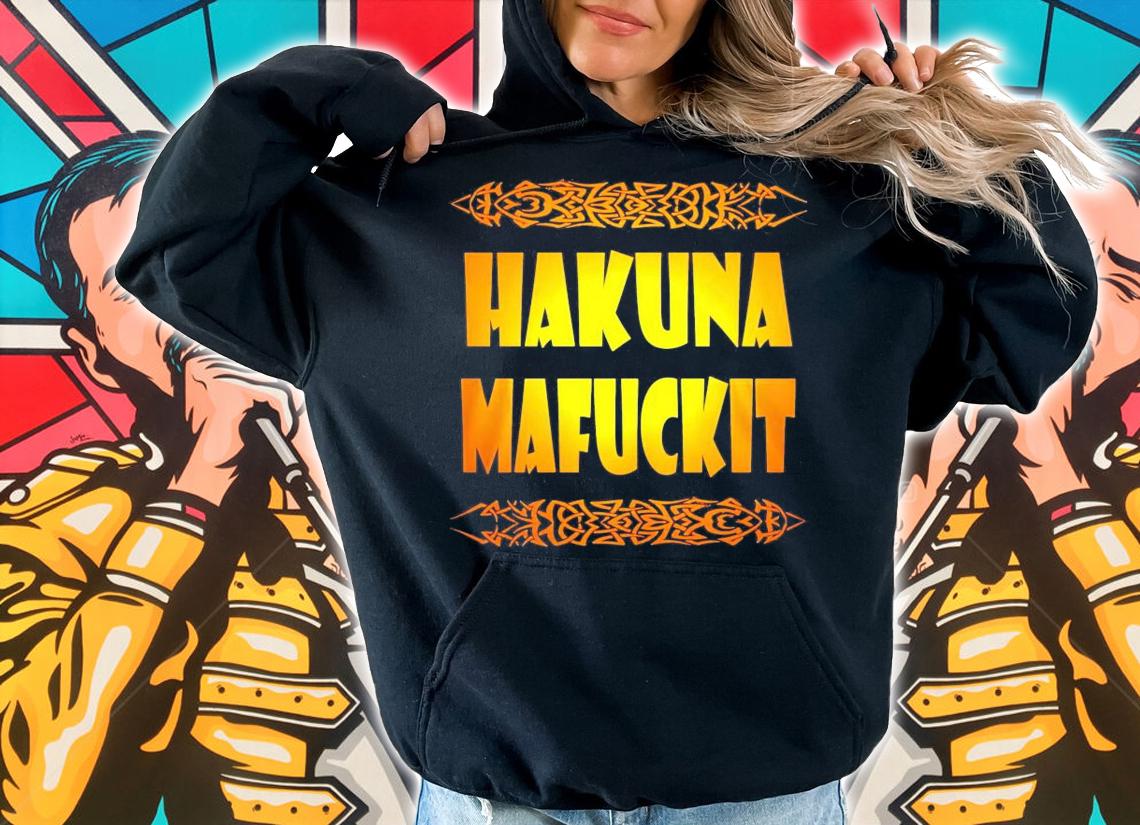 Hakuna Mafuckit shirt hoodie