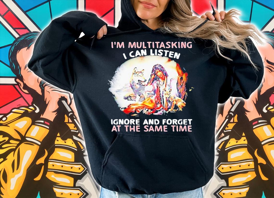 I'm multitasking I can listen ignore and forget at the same time girl and Wolf T-shirt