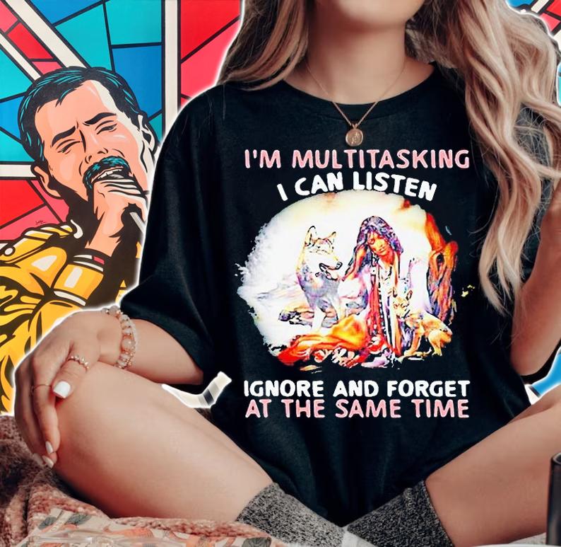 I'm multitasking I can listen ignore and forget at the same time girl and Wolf T-shirt