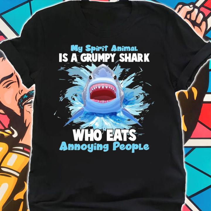 My spirit animal is a grumpy shark who eats annoying people shirt shirt