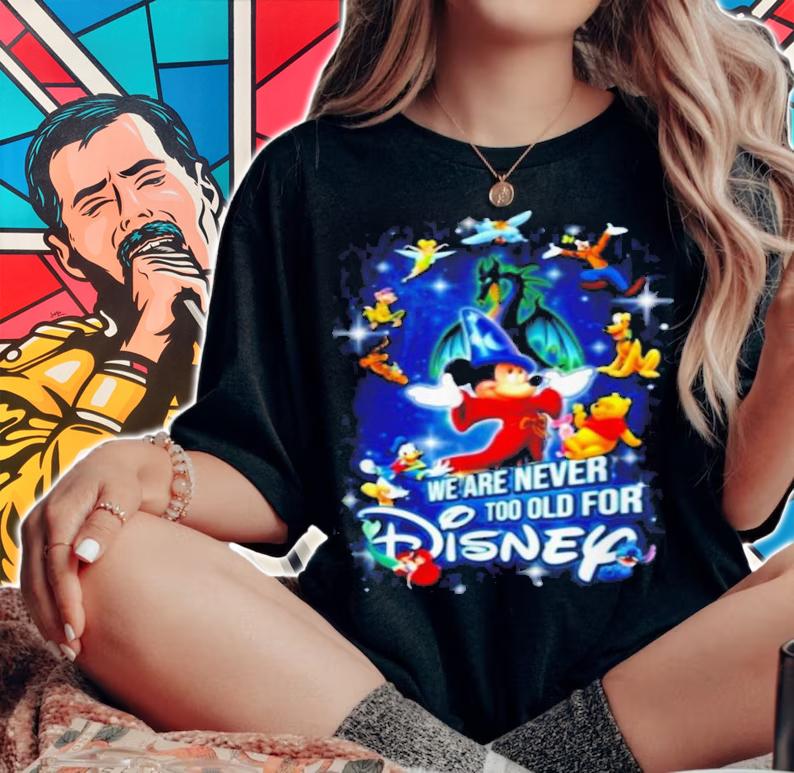 We are never too old for Disney characters t-shirt woman shirt