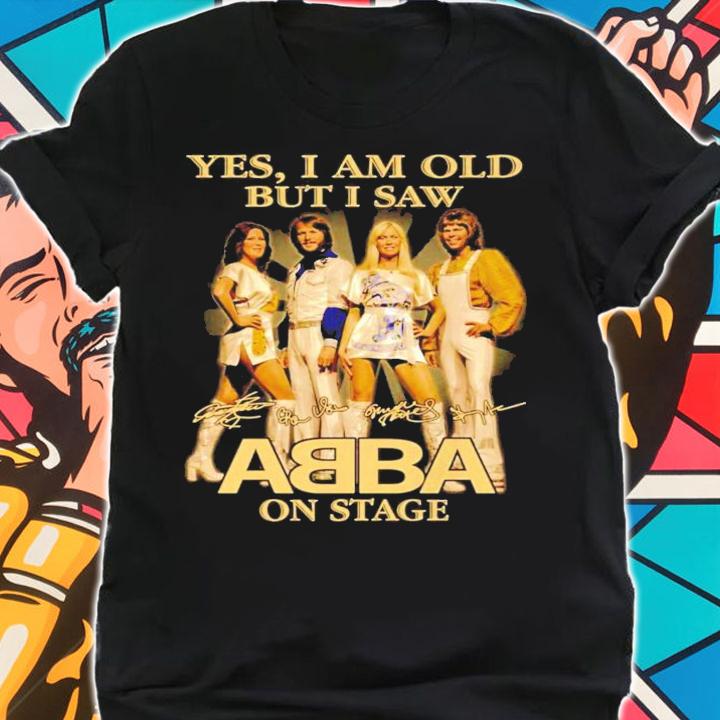 Yes I am old but I saw ABBA on stage signature t-shirt