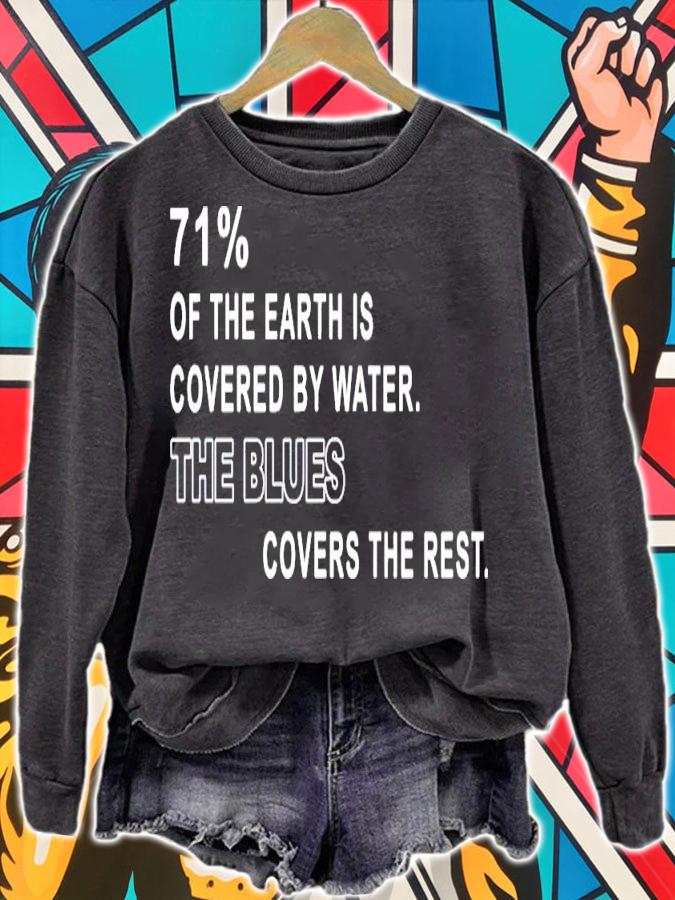 71% of the earth is covered by water the blues covers the rest shirt sweatshirt