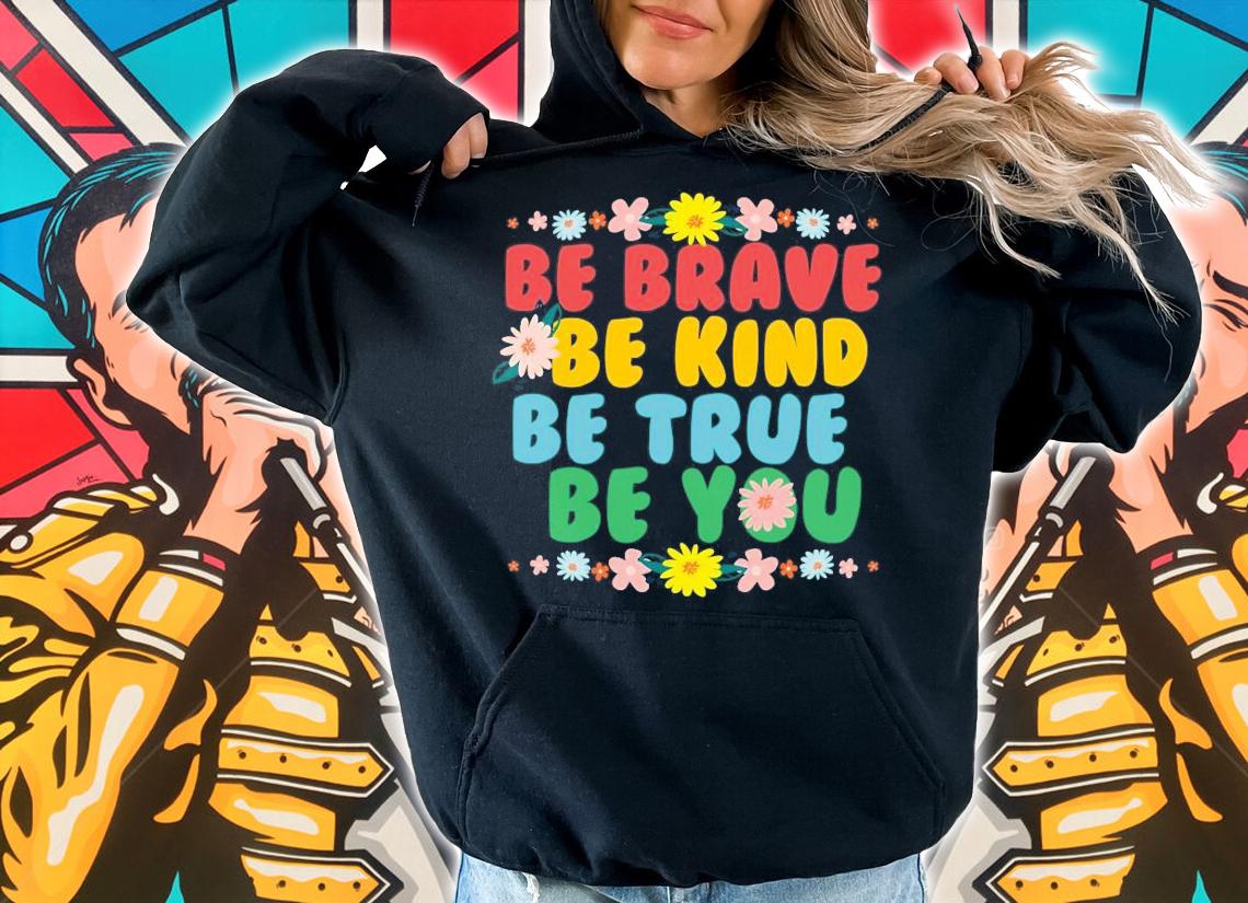 Be brave be kind be true be you shirt