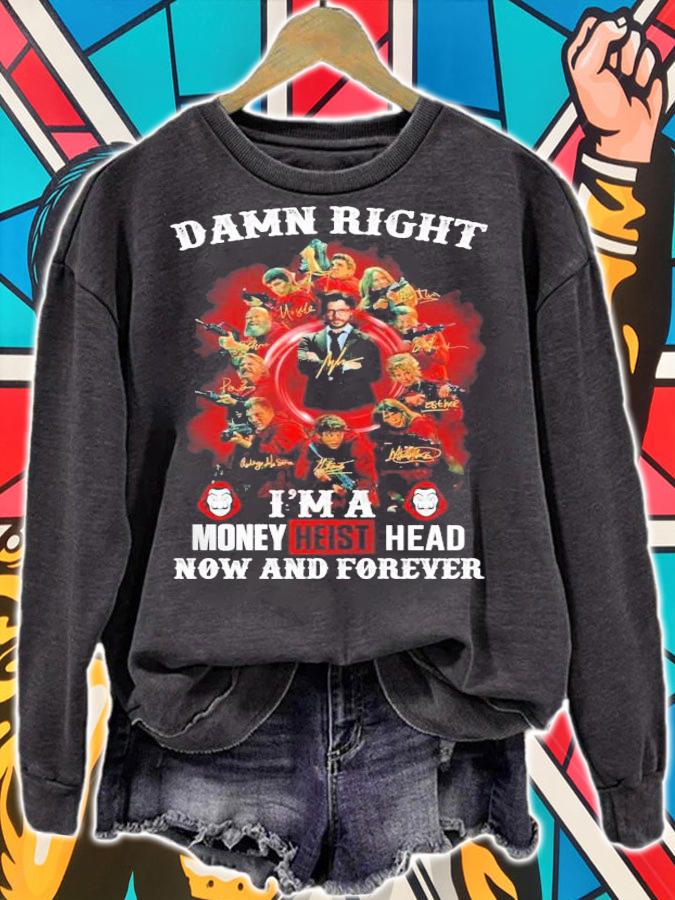 Damn right I'm a Money Heist Head now and forever signatures shirt sweatshirt