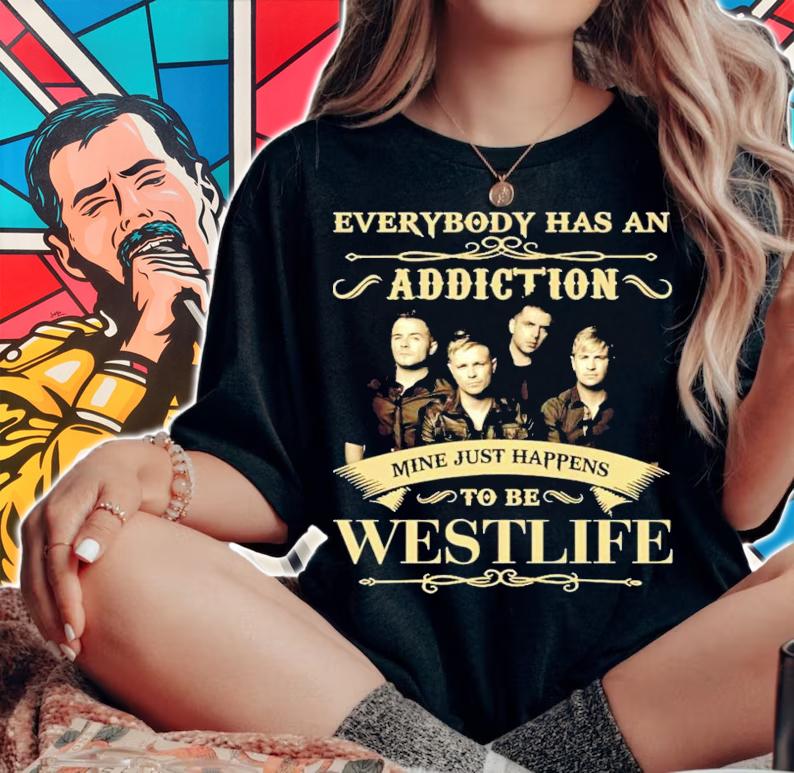 Everybody has an Addiction mine just happens to be Westlife shirt woman shirt