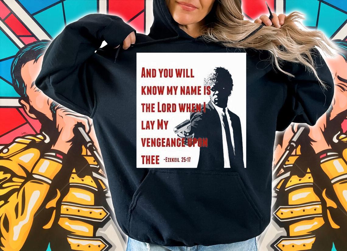 Ezekiel 2517 And You Will Know My Name Is The Lord When I Lay My Vengeance Upon Thee T-Shirt hoodie