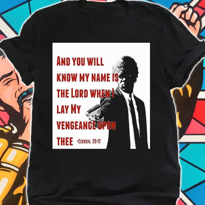 Ezekiel 2517 And You Will Know My Name Is The Lord When I Lay My Vengeance Upon Thee T-Shirt shirt