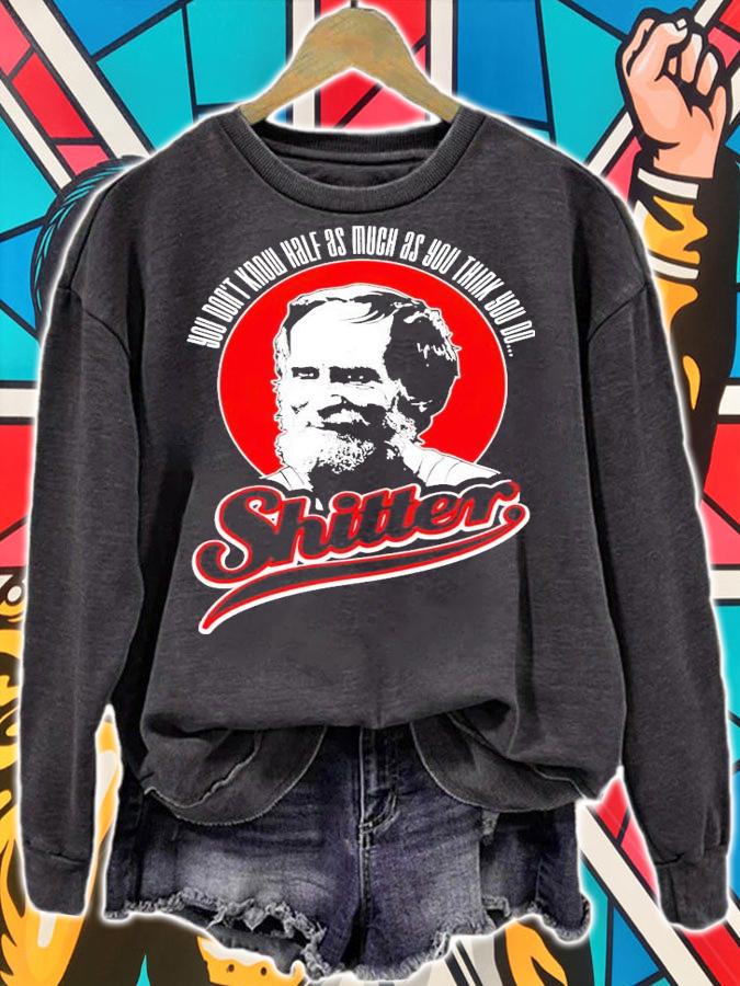 George LeBay You dont know half as much as you think you do shitter shirt sweatshirt
