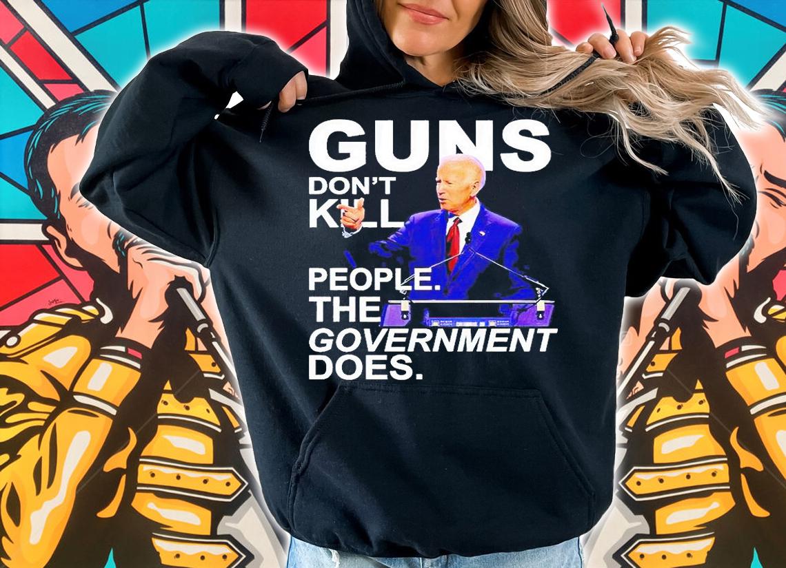 Guns don't kill people the government does Joe Biden T-shirt