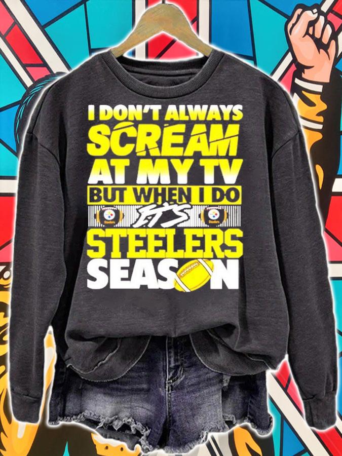 I don't always scream at my TV but when I do it's Steelers Season shirt sweatshirt