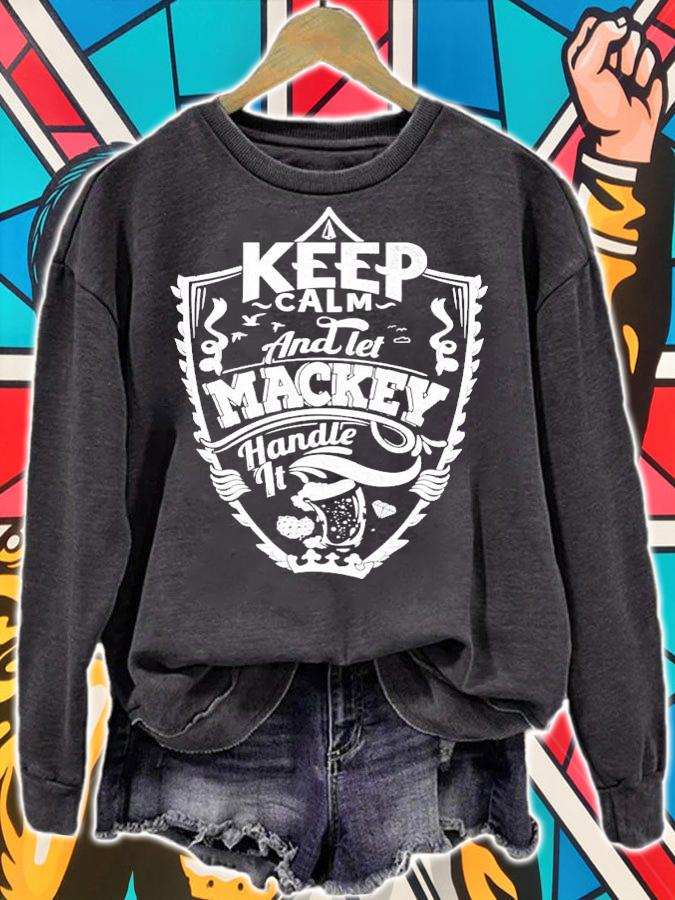 Keep calm and let Mackey handle it shirt sweatshirt