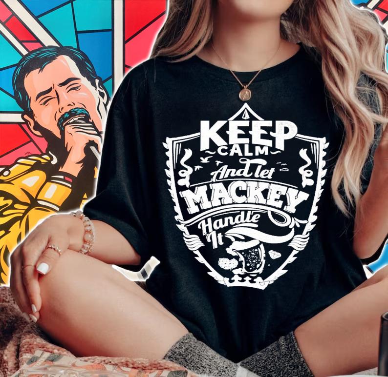 Keep calm and let Mackey handle it shirt woman shirt