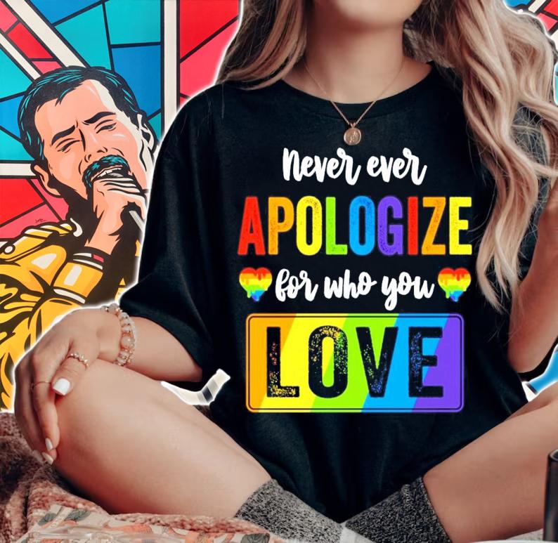 LGBT never ever apologize for who you love shirt