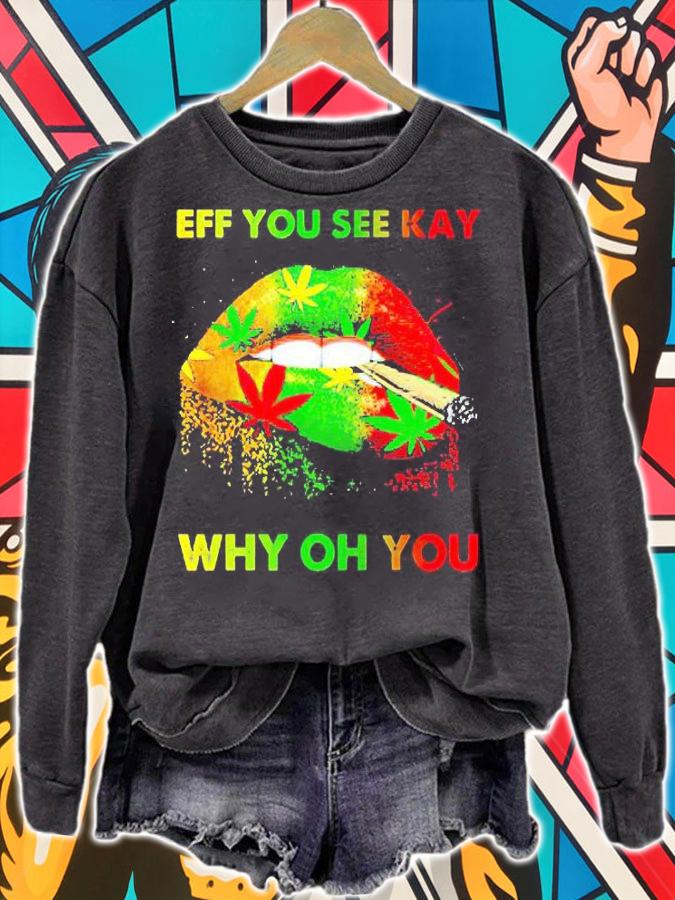 Lip smoking weed eff You see kay why oh You T-shirt sweatshirt