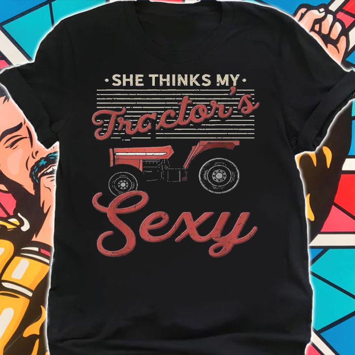 Mens She Thinks My Tractors Sexy T-Shirt shirt