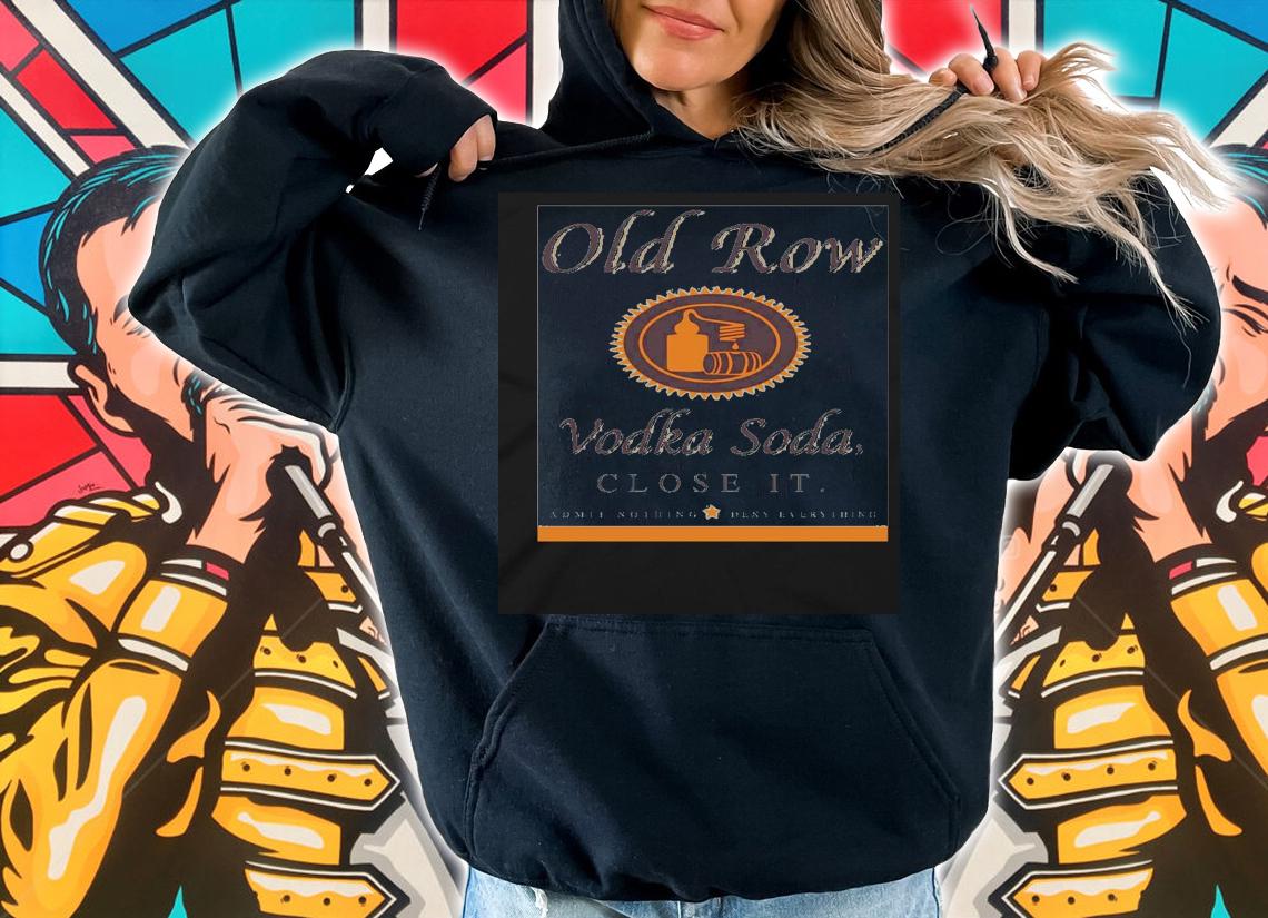 Old Row Vodka Soda close it shirt hoodie