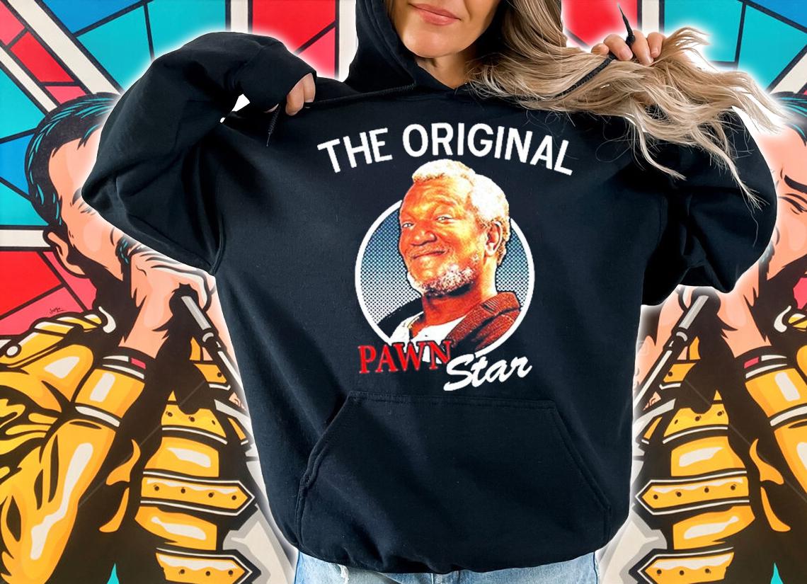 Sanford And Son the original Pawn star shirt hoodie