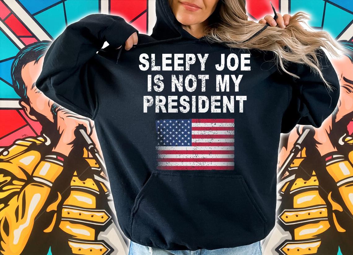 Sleepy Joe is not my president American flag t-shirt hoodie