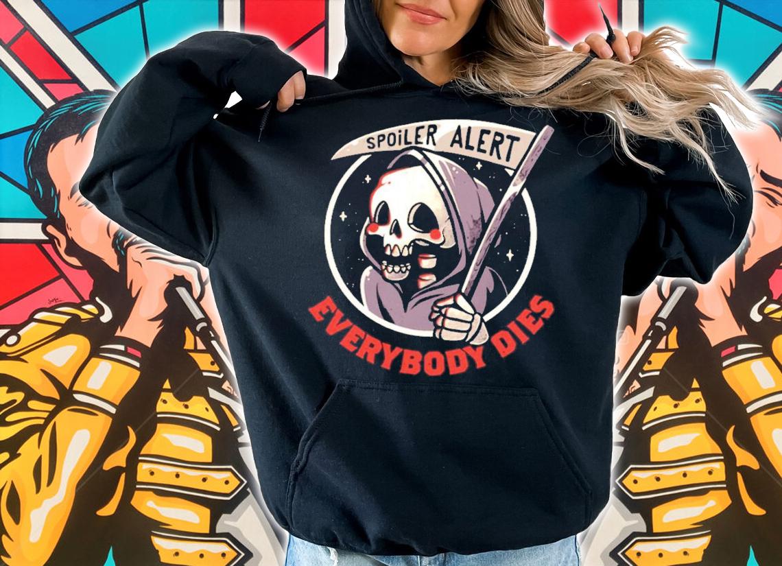 Spoiler Alert everybody dies shirt