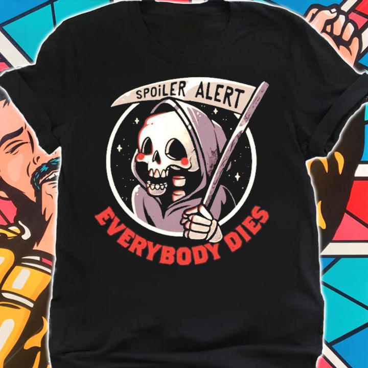 Spoiler Alert everybody dies shirt