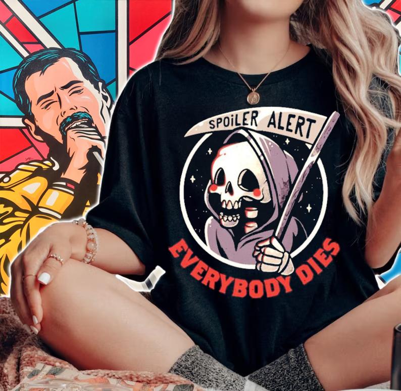 Spoiler Alert everybody dies shirt