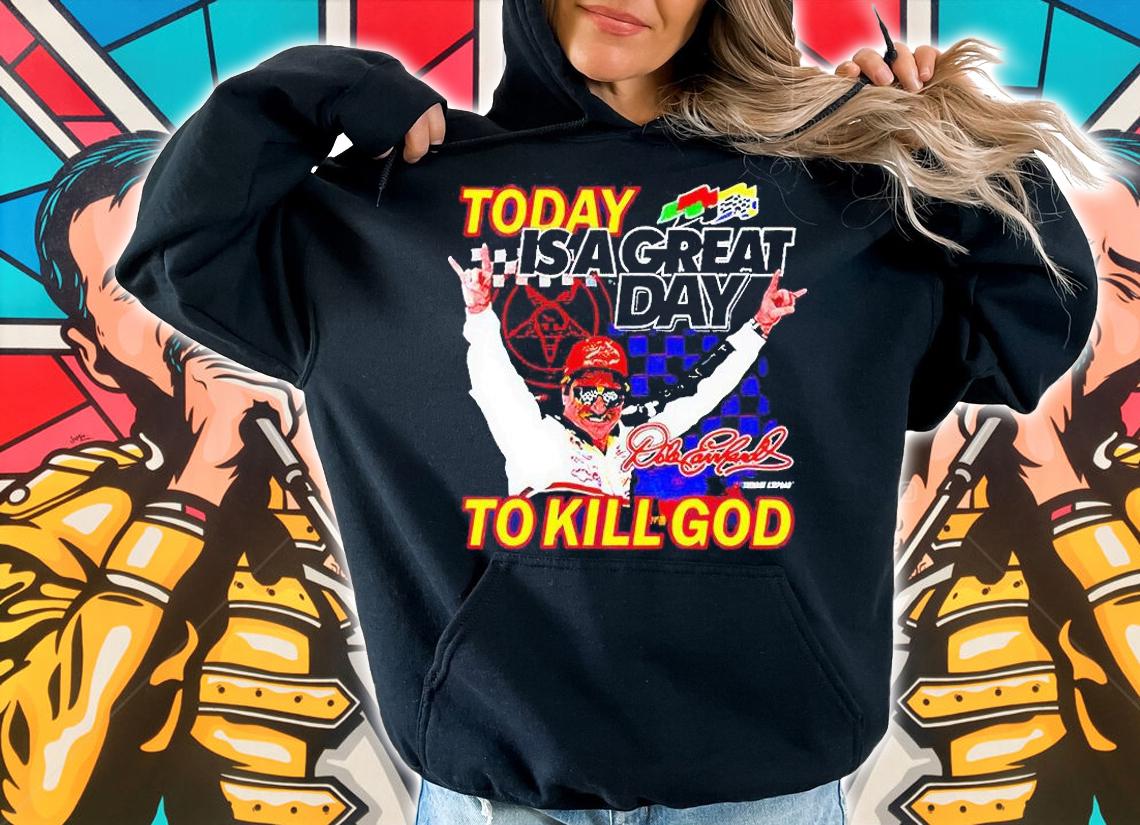 Today is a great day to kill God T-shirt hoodie