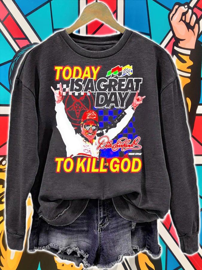 Today is a great day to kill God T-shirt sweatshirt