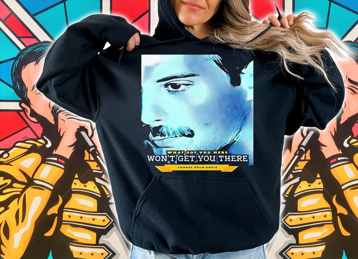 What Got You Here Won't Get You There Change Your Angle T-shirt