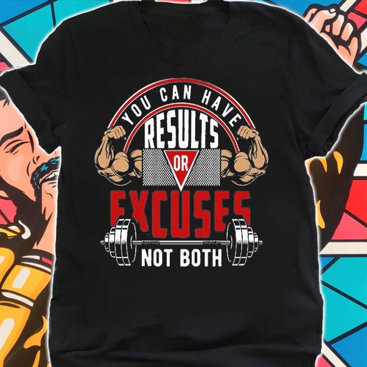 You Can Have Results Excuses Not Both T-Shirt shirt