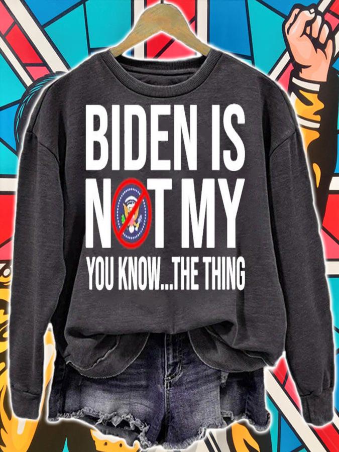Biden is not my you know the thing shirt sweatshirt