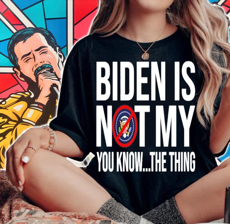 Biden is not my you know the thing shirt woman shirt