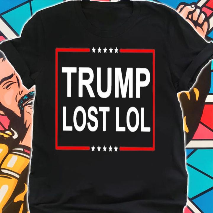 Trump Lost Lol shirt shirt