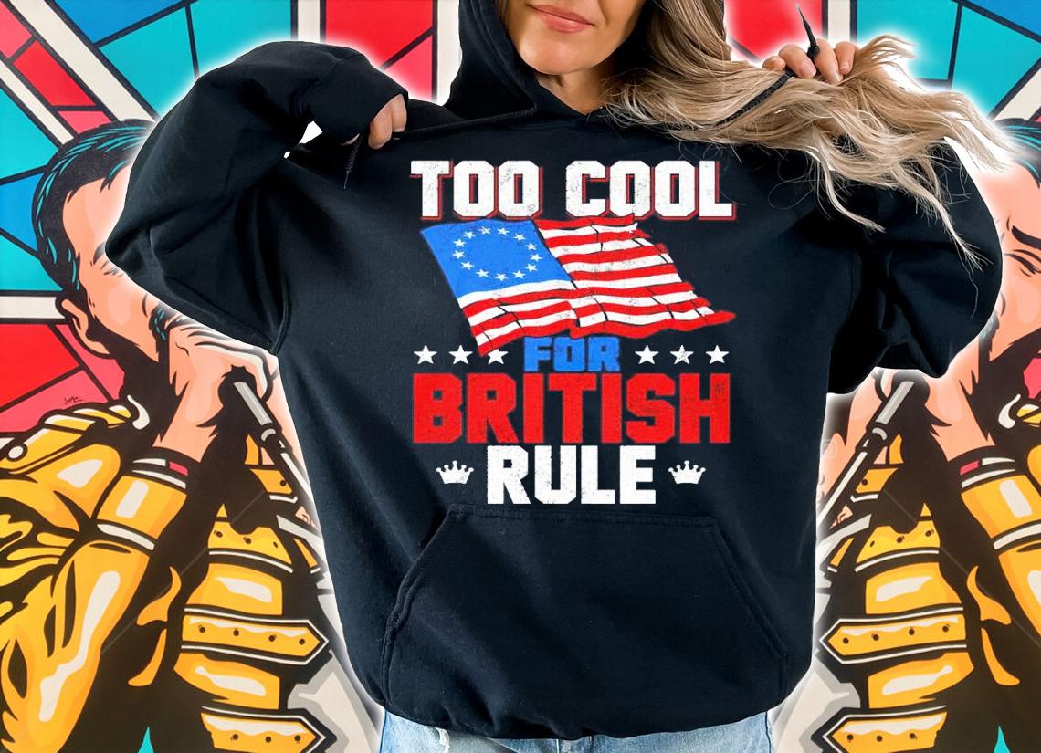 American Flag too cool for British rule shirt