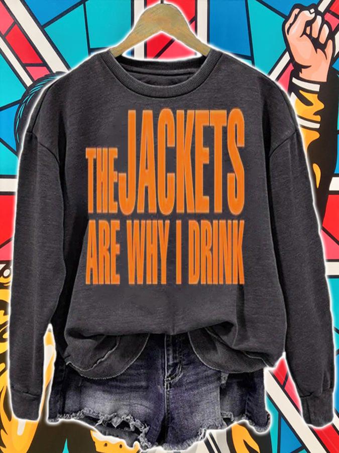 The jackets are why I drink shirt sweatshirt