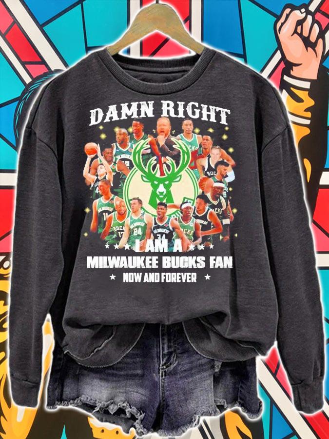 Damn right I am a Milwaukee Bucks fan now and forever shirt sweatshirt