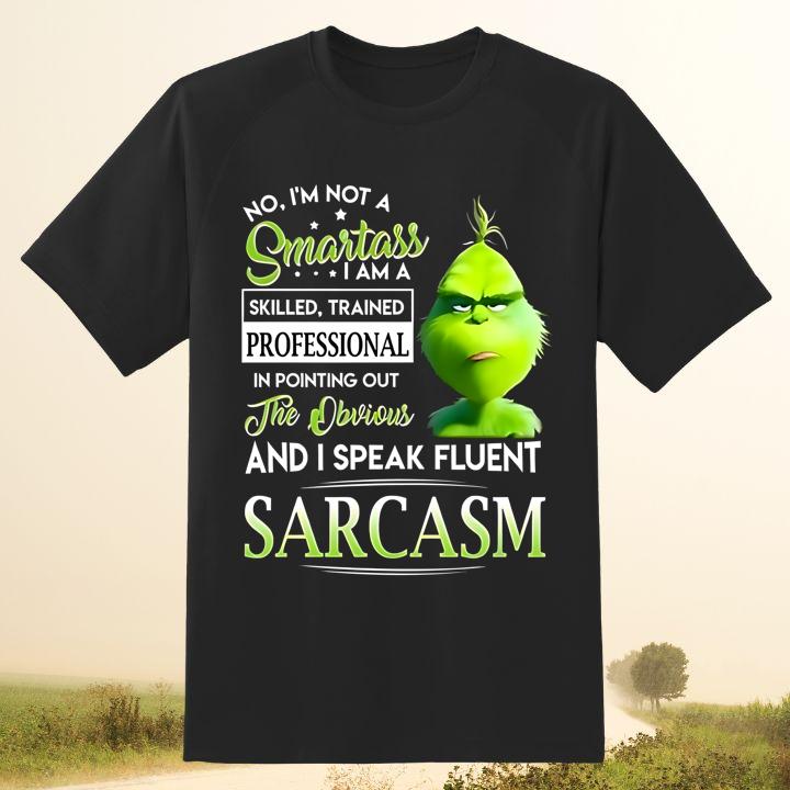 Grinch No Im Not A Smartass Professional The Obvious Sarcasm Christmas Shirt