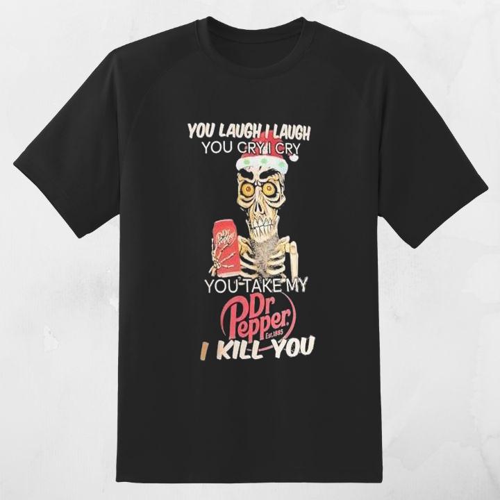 You Take My Dr Pepper I Kill You Jeff Dunham Shirt - Shop Now!