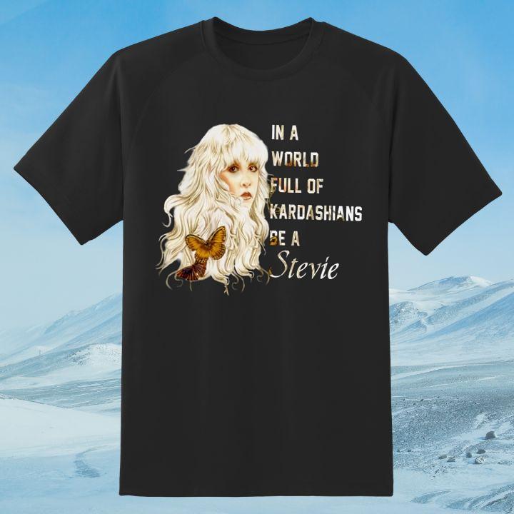 Funny In A World Full Of Kardashians Be A Stevie Nicks T-Shirt