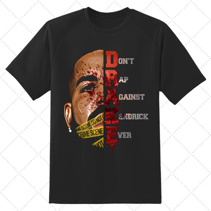 Drake Dont Rap Against Kendrick Ever Shirt
