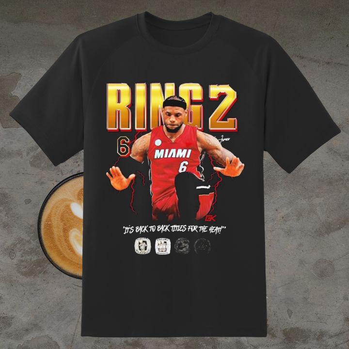 Lebron James Ring 2 Miami Heat Its Back To Back Titles For The Heat Shirt