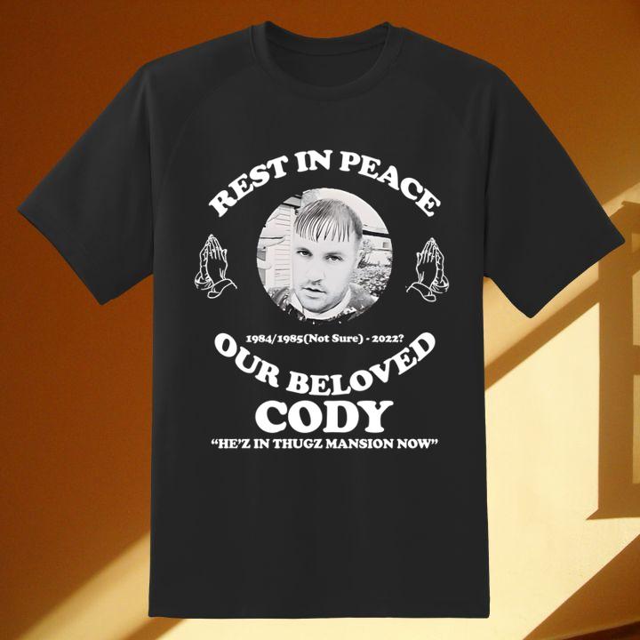 Rest In Peace Our Beloved Cody He’Z In Thugz Masion Now T-Shirt