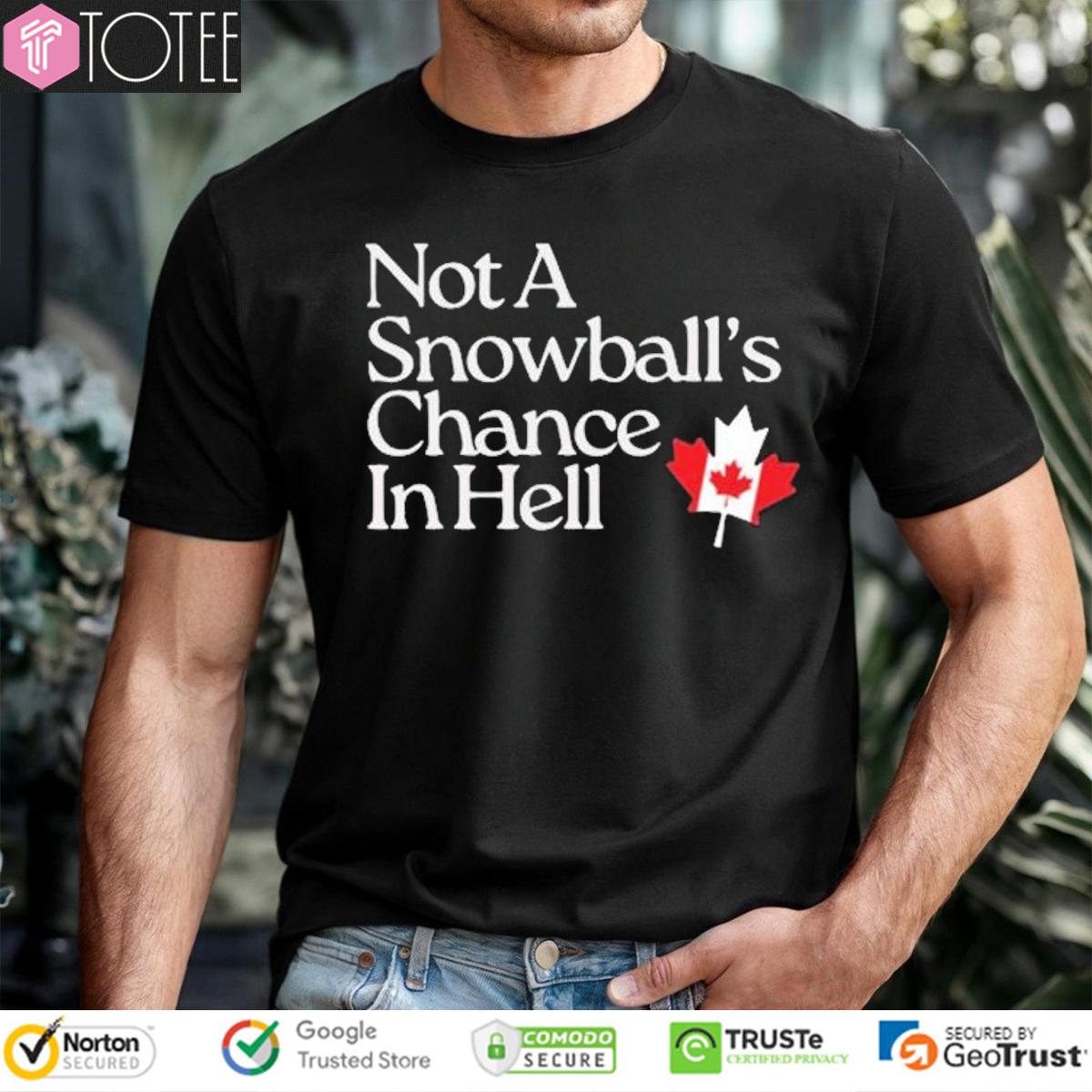 Not A Snowball’s Chance In Hell Canada Maple Leaf T-Shirt
